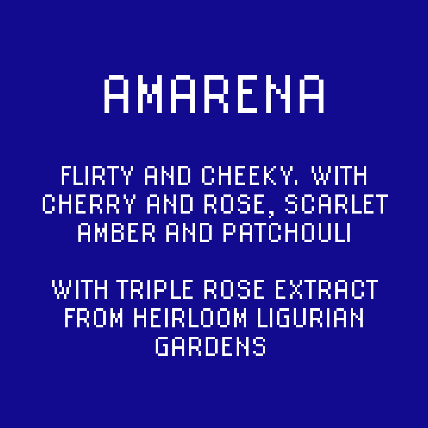 Text: Flirty and cheeky with cheery and rose, scarlet amber and patchouli. With triple rose extract from heirloom Ligurian gardens